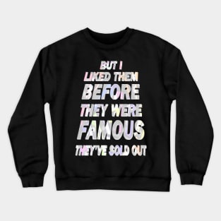 But I Liked Them Before They Were Famous - Light. Crewneck Sweatshirt